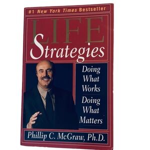 Life Strategies Doing What Works Doing What Matters by Dr Phil McGraw